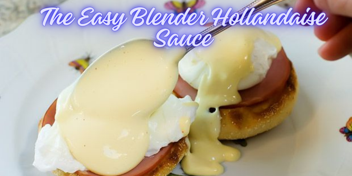 The Easy Blender Hollandaise Sauce