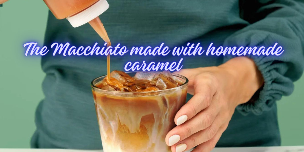 The Macchiato made with homemade caramel Recipe